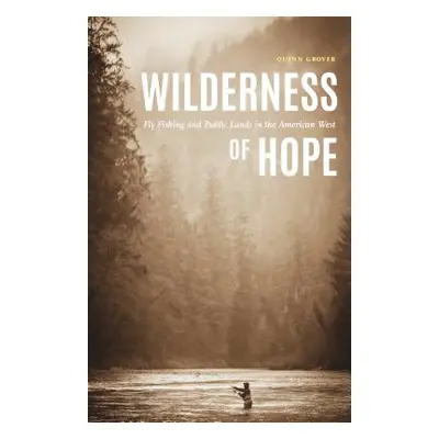 "Wilderness of Hope: Fly Fishing and Public Lands in the American West" - "" ("Grover Quinn")