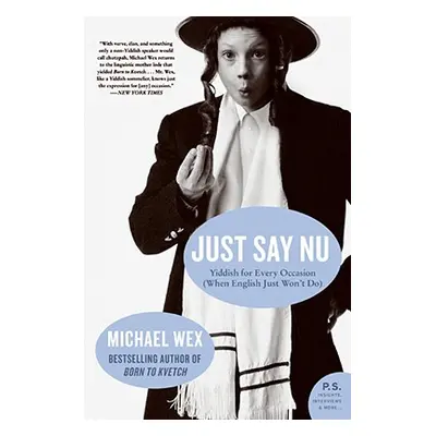 "Just Say NU: Yiddish for Every Occasion (When English Just Won't Do)" - "" ("Wex Michael")