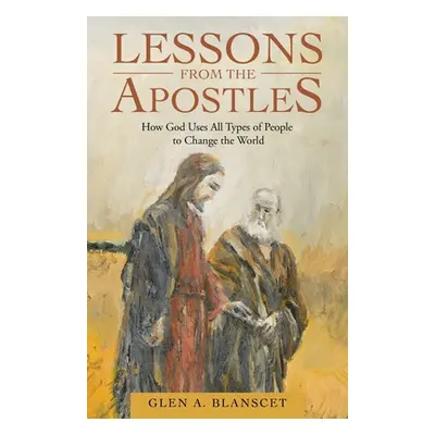 "Lessons from the Apostles: How God Uses All Types of People to Change the World" - "" ("Blansce