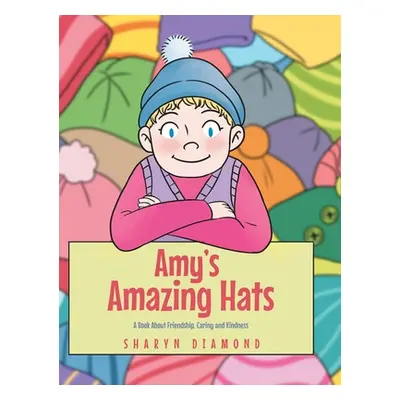 "Amy's Amazing Hats: A Book About Friendship, Caring and Kindness" - "" ("Diamond Sharyn")