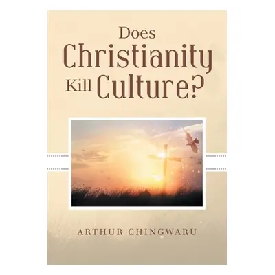 "Does Christianity Kill Culture?" - "" ("Chingwaru Arthur")