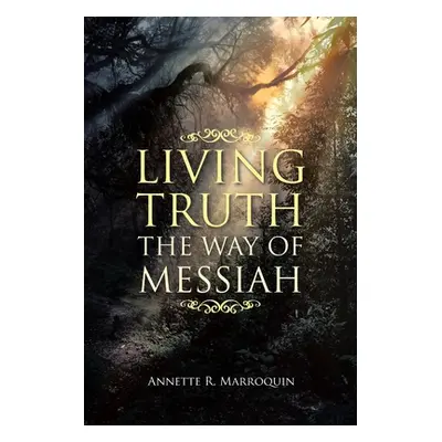 "Living Truth: The Way of Messiah" - "" ("Marroquin Annette R.")