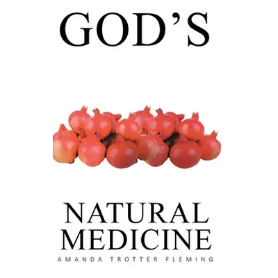 "God's Natural Medicine" - "" ("Trotter Fleming Amanda")