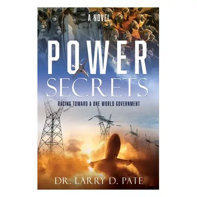 "Power Secrets: Racing Toward a One World Government" - "" ("Pate Larry D.")