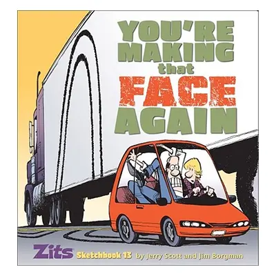 "You're Making That Face Again: Zits Sketchbook No. 13" - "" ("Scott Jerry")