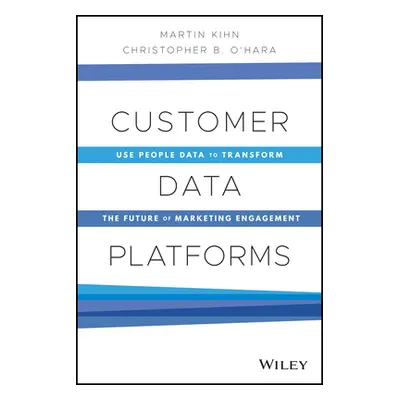 "Customer Data Platforms: Use People Data to Transform the Future of Marketing Engagement" - "" 