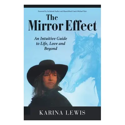 "The Mirror Effect: An Intuitive Guide to Life, Love and Beyond" - "" ("Lewis Karina")