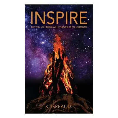 "Inspire: The way you think will forever be enlightened" - "" ("K. Isreal D.")