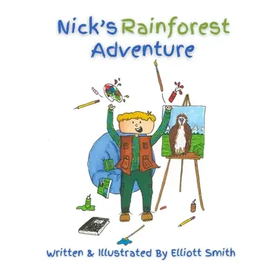 "Nick's Rainforest Adventure" - "" ("Smith Elliott")