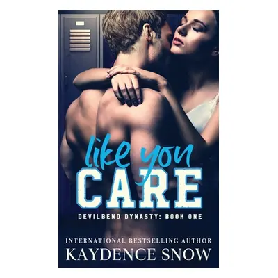 "Like You Care: A Dark High School Bully Romance" - "" ("Snow Kaydence")