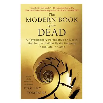 "Modern Book of the Dead: A Revolutionary Perspective on Death, the Soul, and What Really Happen