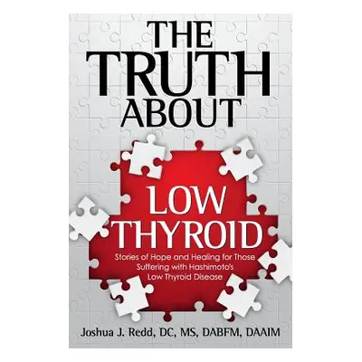 "The Truth About Low Thyroid: Stories of Hope and Healing for Those Suffering with Hashimoto's L