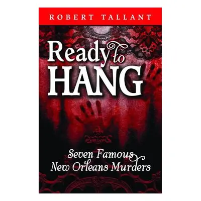 "Ready to Hang: Seven Famous New Orleans Murders" - "" ("Tallant Robert")