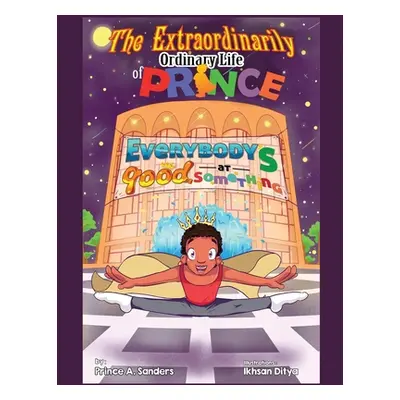 "The Extraordinarily Ordinary Life of Prince: Everybody's Good at Something" - "" ("Sanders Prin