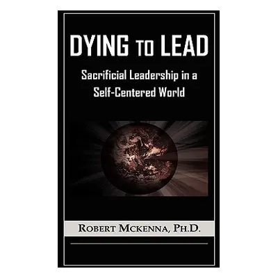 "Dying to Lead" - "" ("McKenna Robert")