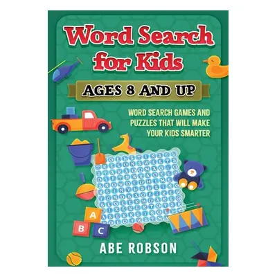 "Word Search for Kids Ages 8 and Up: Word Search Games and Puzzles That Will Make Your Kids Smar