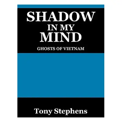 "Shadow in My Mind: Ghosts of Viet Nam" - "" ("Stephens Tony")