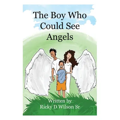 "The Boy Who Could See Angels" - "" ("Wilson Ricky D. Sr.")