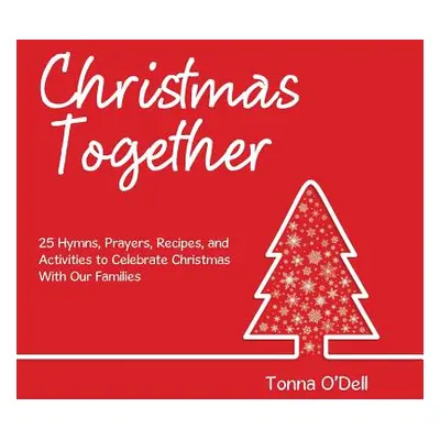 "Christmas Together: 25 Hymns, Prayers, Recipes, and Activities to Celebrate Christmas with Our 