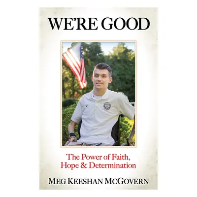 "We're Good: The Power of Faith, Hope, and Determination" - "" ("McGovern Meg Keeshan")