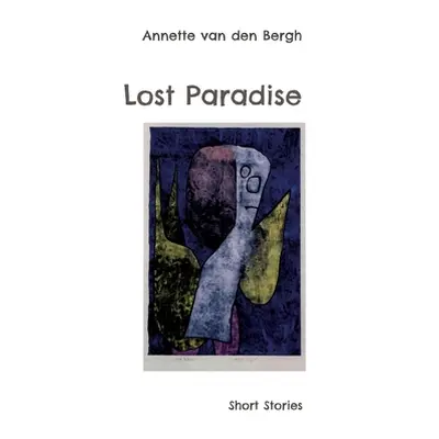 "Lost Paradise: Short Stories" - "" ("Van Den Bergh Annette")