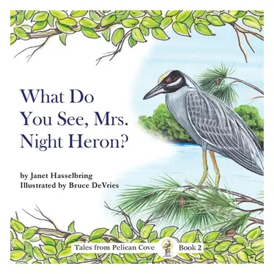 "What Do You See, Mrs. Night Heron?" - "" ("Hasselbring Janet")