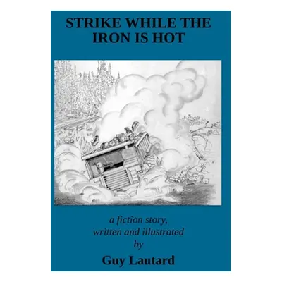 "Strike While the Iron Is Hot" - "" ("Lautard Guy")