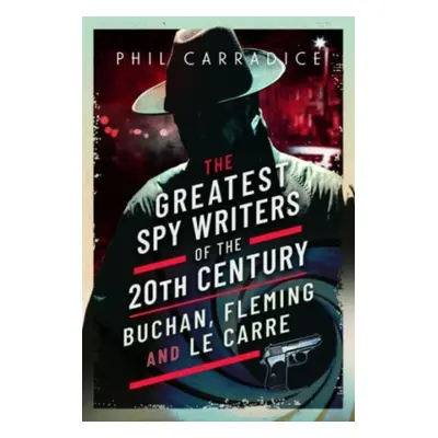 "The Greatest Spy Writers of the 20th Century: Buchan, Fleming and Le Carre" - "" ("Carradice Ph