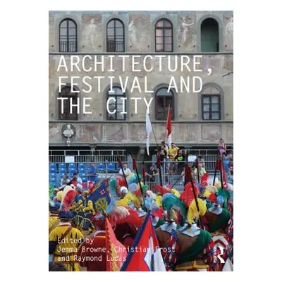 "Architecture, Festival and the City" - "" ("Browne Jemma")