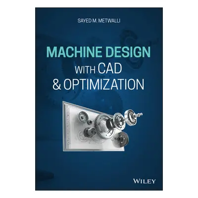 "Machine Design with CAD and Optimization" - "" ("Metwalli Sayed M.")