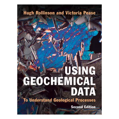 "Using Geochemical Data: To Understand Geological Processes" - "" ("Rollinson Hugh")