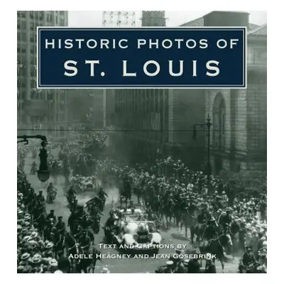 "Historic Photos of St. Louis" - "" ("Heagney Adele")