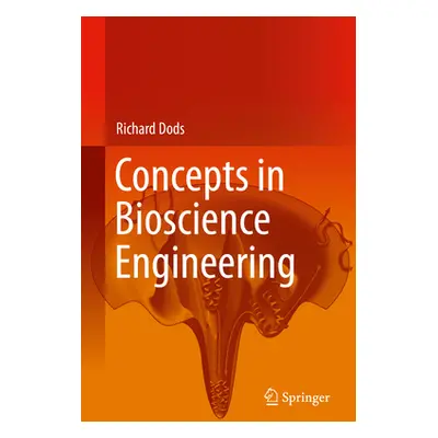 "Concepts in Bioscience Engineering" - "" ("Dods Richard")