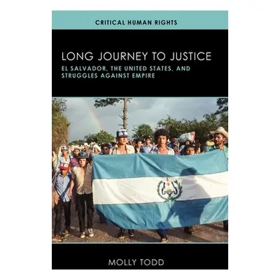 "Long Journey to Justice: El Salvador, the United States, and Struggles against Empire" - "" ("T