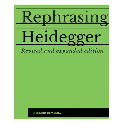 "Rephrasing Heidegger: A Companion to Heidegger's Being and Time" - "" ("Sembera Richard")