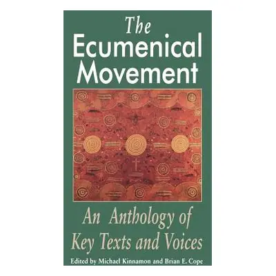 "The Ecumenical Movement: An Anthology of Basic Texts and Voices" - "" ("Kinnamon Michael")