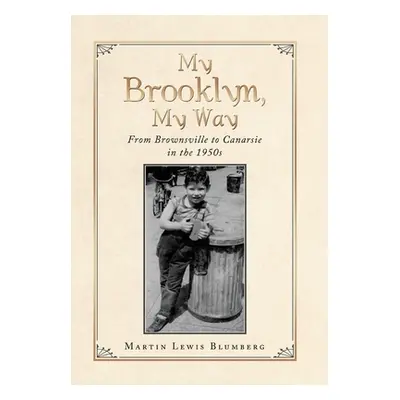 "My Brooklyn, My Way: From Brownsville to Canarsie in the 1950S" - "" ("Blumberg Martin Lewis")