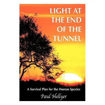 "Light at the End of the Tunnel: A Survival Plan for the Human Species" - "" ("Hellyer Paul")