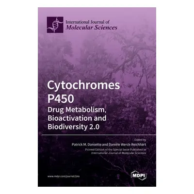 "Cytochromes P450: Drug Metabolism, Bioactivation and Biodiversity 2.0" - "" ("Dansette Patrick 