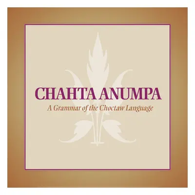 "Chahta Anumpa: A Grammar of the Choctaw Language" - "" ("Fowler Arlen L.")