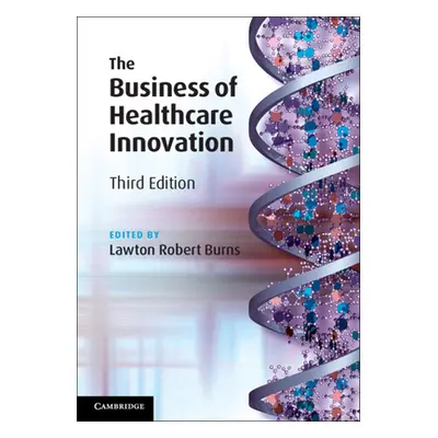 "The Business of Healthcare Innovation" - "" ("Burns Lawton Robert")