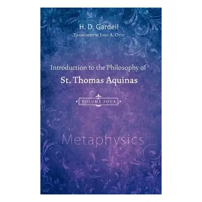 "Introduction to the Philosophy of St. Thomas Aquinas, Volume 4: Metaphysics" - "" ("Gardeil H. 