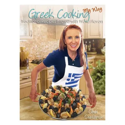 "Greek Cooking My Way: Traditional Recipes Infused with World Flavors" - "" ("Luxenberg Stefania