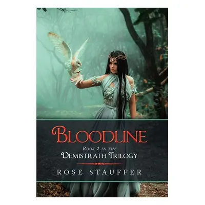 "Bloodline: Book 2 in the Demistrath Trilogy" - "" ("Stauffer Rose")