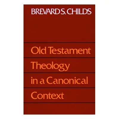 "Old Testament Theology Canonic" - "" ("Childs Brevard S.")