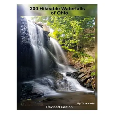 "200 Waterfall Hikes of Ohio Revised Edition" - "" ("Karle Tina")