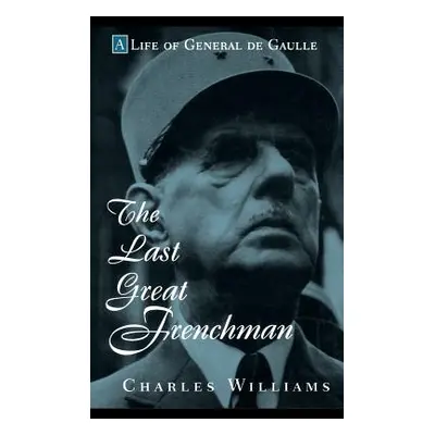 "The Last Great Frenchman: A Life of General de Gaulle" - "" ("Williams Charles")