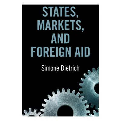 "States, Markets, and Foreign Aid" - "" ("Dietrich Simone")