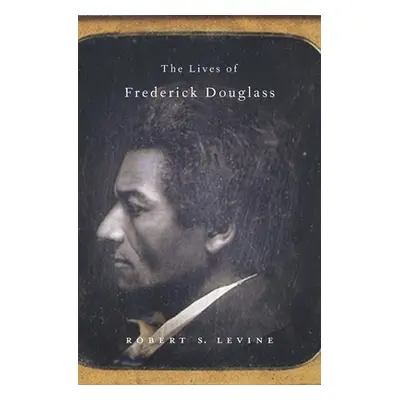 "Lives of Frederick Douglass" - "" ("Levine Robert S.")