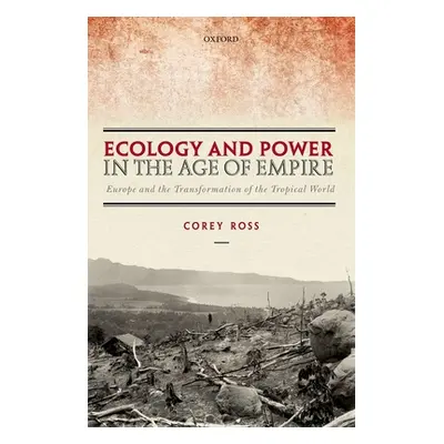 "Ecology and Power in the Age of Empire: Europe and the Transformation of the Tropical World" - 